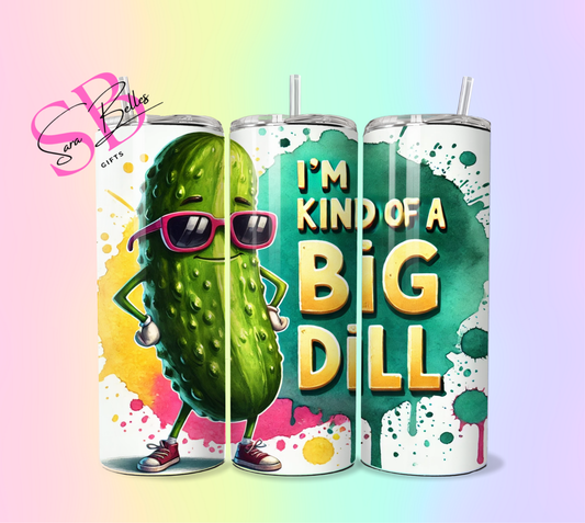I'm Kind of a Big Dill 20oz Tumbler – Funny Pickle Lover Stainless Steel Cup with Straw
